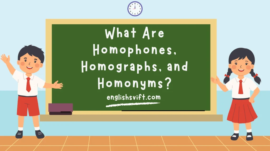 What Are Homophones, Homographs, and Homonyms?