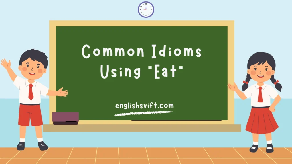 Common Idioms Using “Eat”