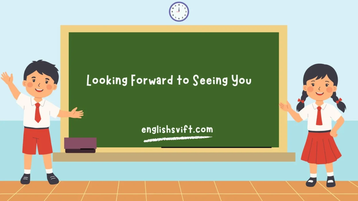 Looking Forward to Seeing You