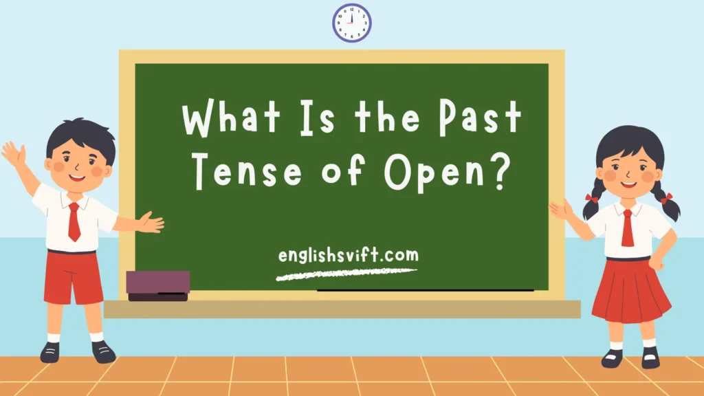What Is the Past Tense of Open?