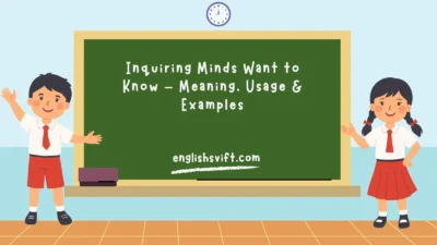 Inquiring Minds Want to Know – Meaning, Usage & Examples