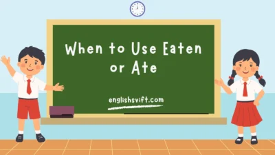 When to Use “Eaten” or “Ate”